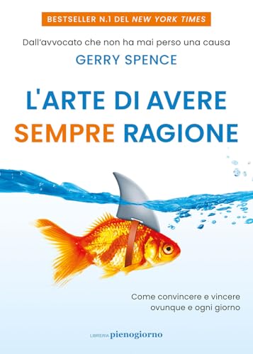 L'arte di avere sempre ragione. Come convincere e vincere ovunque e ogni giorno von Libreria Pienogiorno