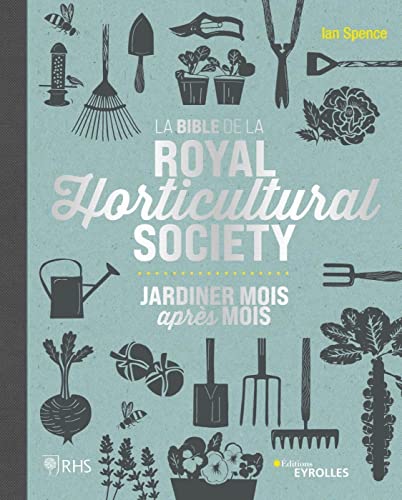 La bible de la Royal Horticultural Society: Jardiner mois après mois