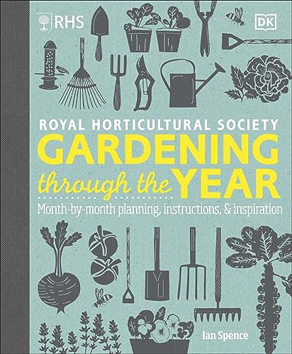 RHS Gardening Through the Year: New Edition - Month-by-month Planning Instructions and Inspiration