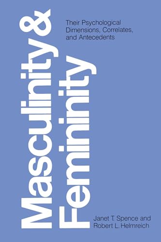 Masculinity and Femininity: Their Psychological Dimensions, Correlates, and Antecedents Masculinity and Femininity: Their Psychological Dimensions, Correlates, and Antecedents