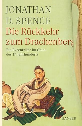 Die Rückkehr zum Drachenberg: Ein Exzentriker im China des 17. Jahrhunderts