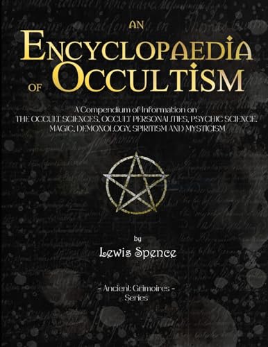 Encyclopaedia of Occultism: A Compendium of Information on THE OCCULT SCIENCES, OCCULT PERSONALITIES, PSYCHIC SCIENCE. MAGIC, DEMONOLOGY, SPIRITISM AND MYSTICISM von Ancient Grimoires