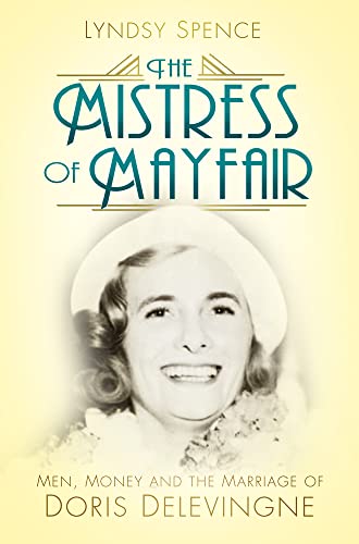 The Mistress of Mayfair: Men, Money and the Marriage of Doris Delevingne von History Press