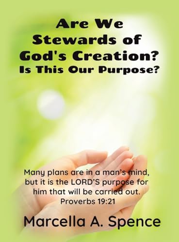 Are We Stewards of God's Creation?: Is This Our Purpose? Many plans are in a man's mind, but it is the LORD'S purpose for him that will be carried out. Proverbs 19:21 von AuthorHouse