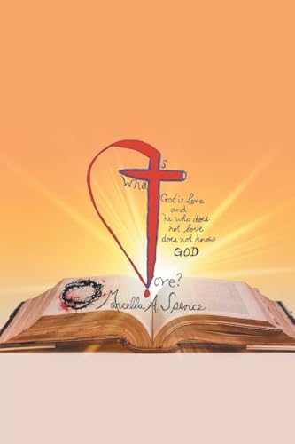 What Is Love?: GOD is Love and he who does not love does not know GOD von AuthorHouse