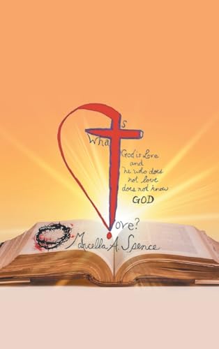 What Is Love?: GOD is Love and he who does not love does not know GOD von AuthorHouse