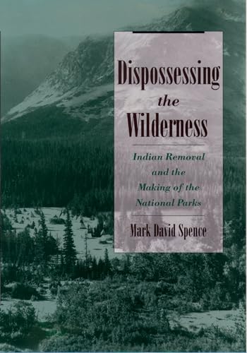 Dispossessing the Wilderness: Indian Removal and the Making of the National Parks von OUP USA