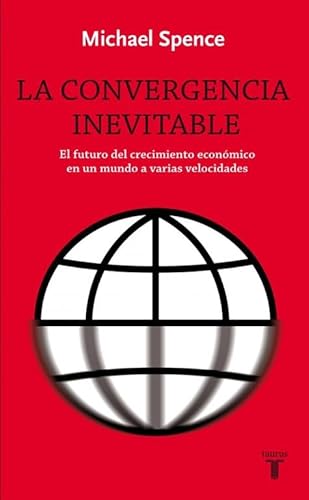 La convergencia inevitable : el futuro del crecimiento económico en un mundo a varias velocidades (Pensamiento)