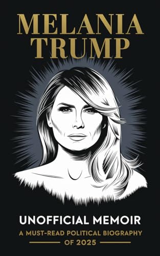 Melania Trump Unofficial Memoir: A Must-Read Political Biography of 2025 Melania Trump Unofficial Memoir: A Must-Read Political Biography of 2025 von CBY PRESS