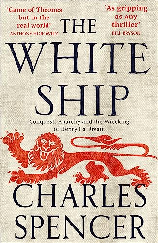 The White Ship: The gripping Sunday Times bestselling book about the Anarchy in medieval England (Conquest, Anarchy and the Wrecking of Henry I’s Dream)