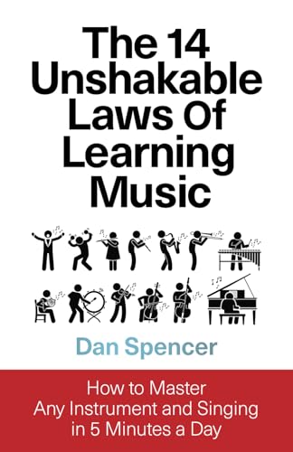 The 14 Unshakable Laws of Learning Music: How to Master Any Instrument and Singing in 5 Minutes a Day von Best Music Coach LLC