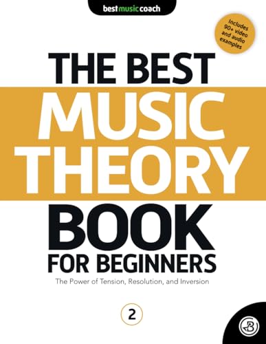 The Best Music Theory Book for Beginners 2: The Power of Tension, Resolution, and Inversion (The Best Music Theory Books for Beginners, Band 2) von Best Music Coach LLC