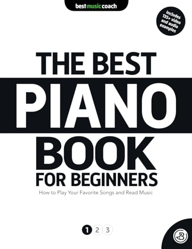 The Best Piano Book for Beginners 1: How to Play Your Favorite Songs and Read Music (The Best Piano Books for Beginners, Band 1)