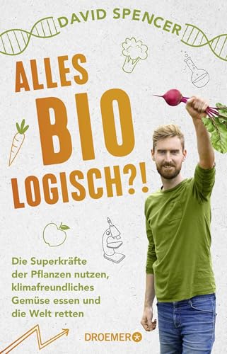 Alles bio - logisch?!: Die Superkräfte der Pflanzen nutzen, klimafreundliches Gemüse essen und die Welt retten | Unterhaltsames Wissen von dem gefragten Biologen und Science Slammer von Droemer Knaur*