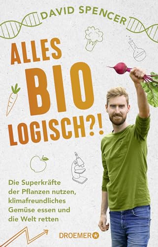 Alles bio - logisch?!: Die Superkräfte der Pflanzen nutzen, klimafreundliches Gemüse essen und die Welt retten | Unterhaltsames Wissen von dem gefragten Biologen und Science Slammer Alles bio - logisch?!: Die Superkräfte der Pflanzen nutzen, klimafreundliches Gemüse essen und die Welt retten | Unterhaltsames Wissen von dem gefragten Biologen und Science Slammer