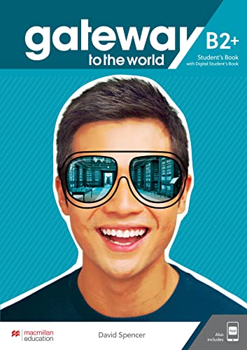 Gateway to the World B2+ Student's Book with Student's App and Digital Student's Book Gateway to the World B2+ Student's Book with Student's App and Digital Student's Book