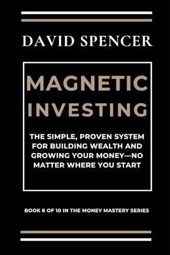 MAGNETIC INVESTING: The Simple, Proven System for Building Wealth and Growing Your Money—No Matter Where You Start (The Magnetic Mastery Series, Band 6) von Independently published