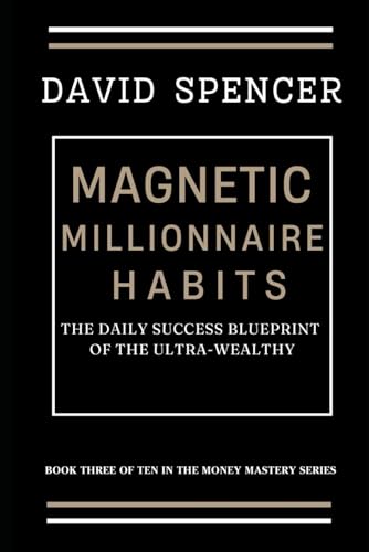 Magnetic Millionaire Habits: The Daily Success Blueprint of the Ultra-Wealthy (The Magnetic Mastery Series, Band 3) von Independently published