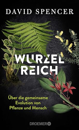 Wurzelreich: Über die gemeinsame Evolution von Pflanze und Mensch | Eine Entdeckungsreise in die Geschichte der Pflanzen mit dem Biopionier und Science Slammer Wurzelreich: Über die gemeinsame Evolution von Pflanze und Mensch | Eine Entdeckungsreise in die Geschichte der Pflanzen mit dem Biopionier und Science Slammer