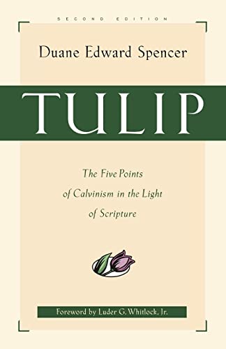 Tulip: The Five Points of Calvinism in the Light of Scripture