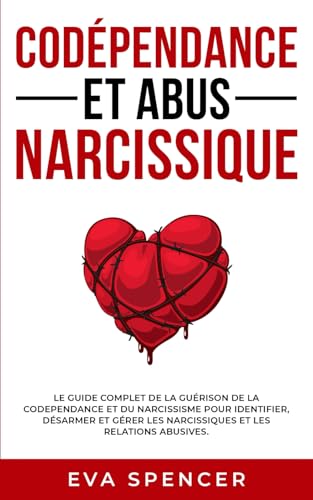 Codépendance et abus narcissique: Le guide complet de la guérison de la codependance et du narcissisme pour identifier, désarmer et gérer les ... et des Abus Narcissiques, Band 3) von Independently published