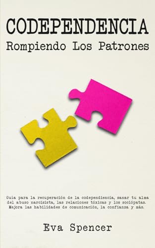 Codependencia, Rompiendo Los Patrones: Guía para la recuperación de la codependiencia, sanar tu alma del abuso narcisista, las relaciones tóxicas y ... y Abuso Narcisista con TCC, Band 1) von Independently published