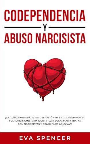Codependencia y Abuso Narcisista: ¡La guía completa de recuperación de la codependencia y el narcisismo para identificar, desarmar y tratar con ... y Abuso Narcisista con TCC, Band 3) von Independently published