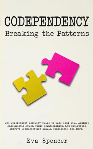 Codependency Breaking the Patterns: The Codependent Recovery Guide to Cure Your Soul Against Narcissistic Abuse, Toxic Relationships, and Sociopaths. ... Abuse and Emotional Manipulation, Band 1) von Independently published