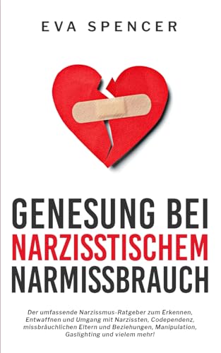 Genesung bei Narzisstischem Missbrauch: Der umfassende Narzissmus-Ratgeber zum Erkennen, Entwaffnen und Umgang mit Narzissten, Codependenz, ... und Narzisstischem Missbrauch, Band 2) von Independently published