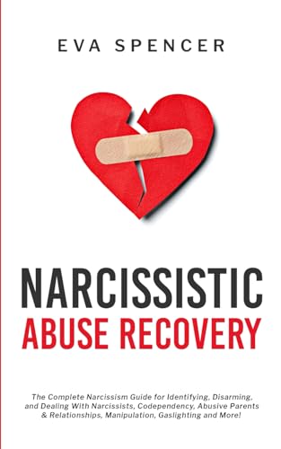 Narcissistic Abuse Recovery: The Complete Narcissism Guide for Identifying, Disarming, and Dealing With Narcissists, Codependency, Abusive Parents & ... Abuse and Emotional Manipulation, Band 2) von Independently published