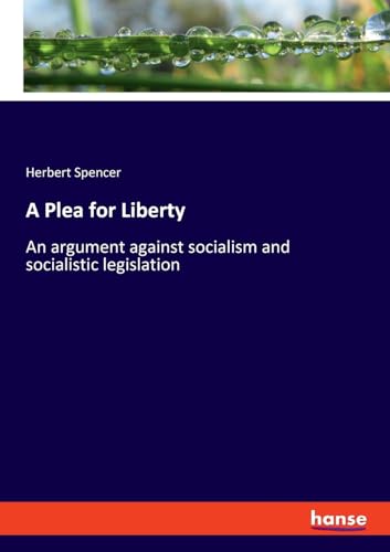 A Plea for Liberty: An argument against socialism and socialistic legislation von hansebooks