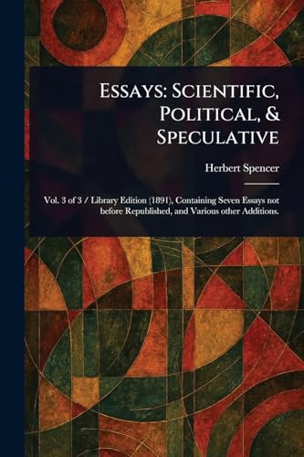 Essays: Scientific, Political, & Speculative Essays: Scientific, Political, & Speculative von Anson Street Press