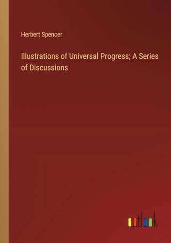 Illustrations of Universal Progress; A Series of Discussions von Outlook Verlag
