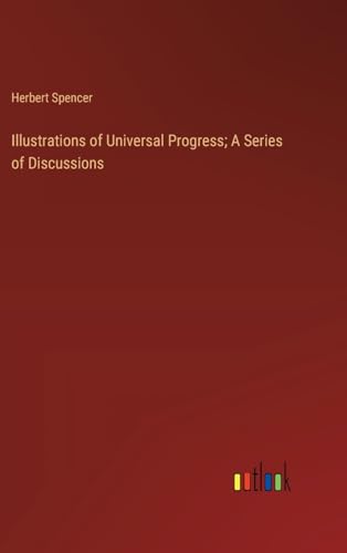 Illustrations of Universal Progress; A Series of Discussions von Outlook Verlag