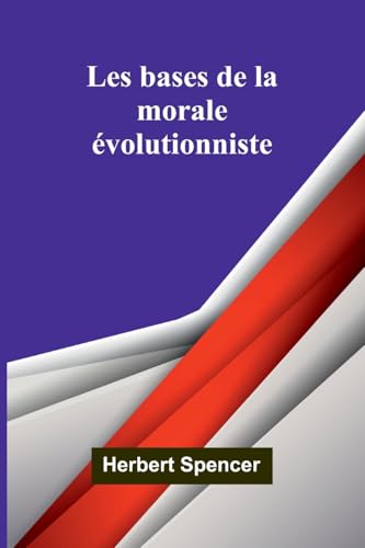 Les bases de la morale évolutionniste Les bases de la morale évolutionniste von Alpha Edition