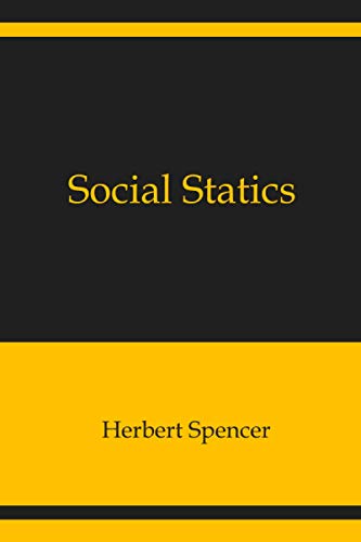Social Statics: The Conditions Essential to Happiness Specified, and the First of Them Developed Social Statics: The Conditions Essential to Happiness Specified, and the First of Them Developed von Independently published