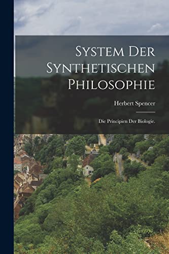System der synthetischen Philosophie: Die Principien der Biologie. von Legare Street Press