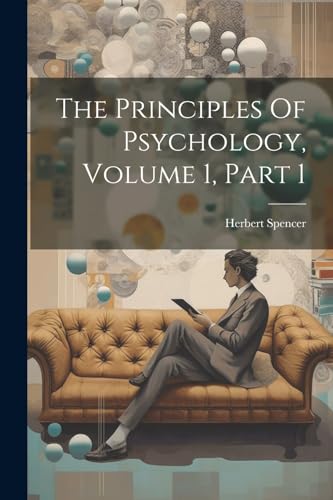 The Principles Of Psychology, Volume 1, Part 1 von Legare Street Press