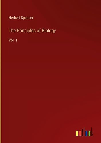 The Principles of Biology: Vol. 1 von Outlook Verlag