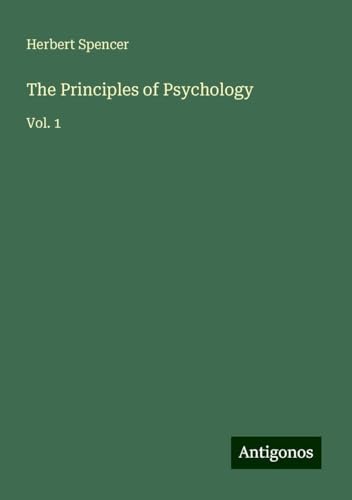 The Principles of Psychology: Vol. 1 The Principles of Psychology: Vol. 1 von Antigonos Verlag