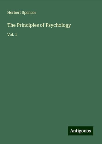 The Principles of Psychology: Vol. 1 The Principles of Psychology: Vol. 1 von Antigonos Verlag