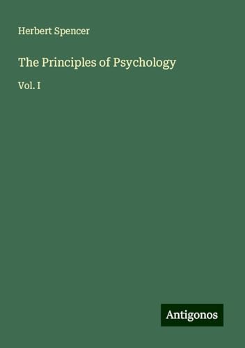 The Principles of Psychology: Vol. I The Principles of Psychology: Vol. I von Antigonos Verlag