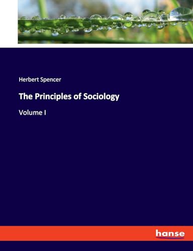 The Principles of Sociology: Volume I von hansebooks