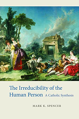 The Irreducibility of the Human Person: A Catholic Synthesis von Catholic University of America Press