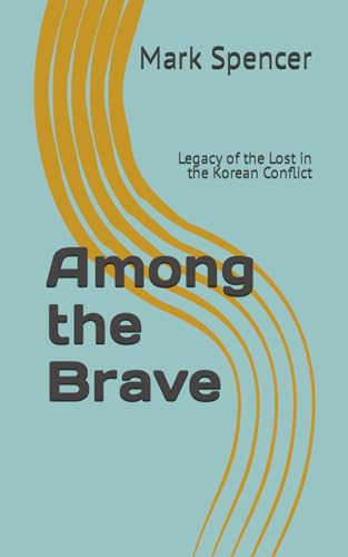Among the Brave: Legacy of the Lost in the Korean Conflict von Independently published