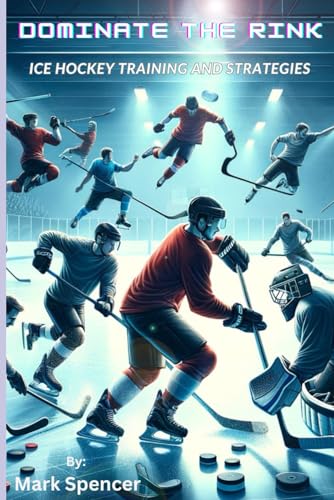 Dominate the Rink: Ice Hockey Training and Strategies
