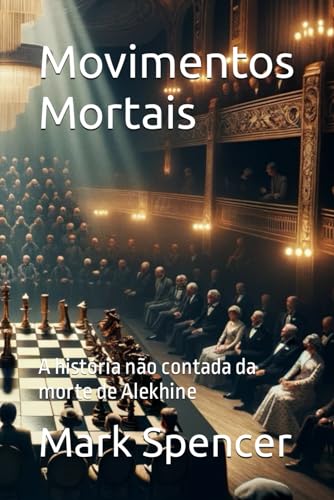 Movimentos Mortais: A história não contada da morte de Alekhine von Independently published