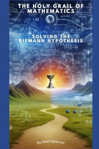 The Holy Grail of Mathematics: Solving the Riemann Hypothesis von Independently published