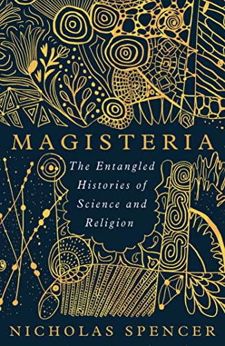 Magisteria: The Entangled Histories of Science & Religion Magisteria: The Entangled Histories of Science & Religion