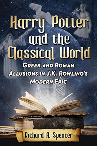 Harry Potter and the Classical World: Greek and Roman Allusions in J.K. Rowling's Modern Epic von McFarland
